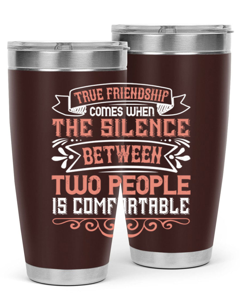 True friendship comes when the silence between two people is comfortable Style 20#- Best Friend- Tumbler