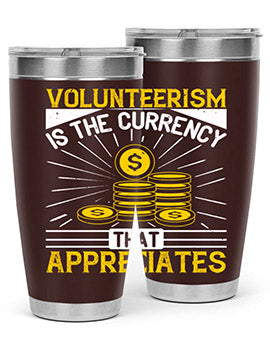 Volunteerism is currency that appreciates Style 16#- volunteer- Tumbler