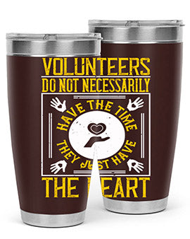 Volunteers do not necessarily have the time they just have the heart Style 13#- volunteer- Tumbler