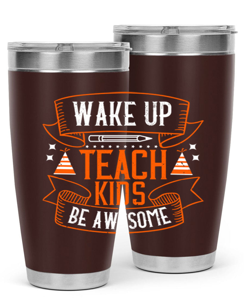 Wake up teach kids be awesome Style 1#- teacher- tumbler