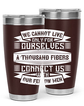 We cannot live only for ourselves A thousand fibers connect us with our fellow men Style 12#- volunteer- Tumbler