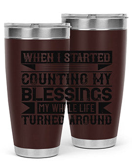 When I started counting my blessings my whole life turned around Style 9#- volunteer- Tumbler