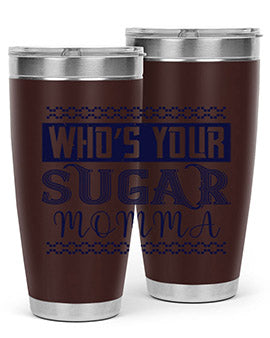 Who’s Your Sugar Momma Style 5#- diabetes- Tumbler