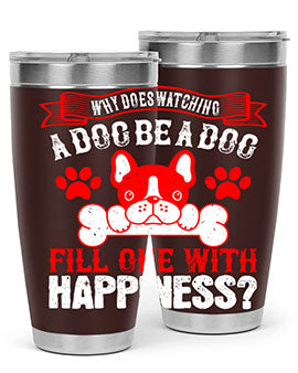 Why does watching a dog be a dog fill one with happiness Style 137#- dog- Tumbler