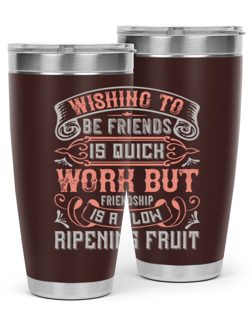 Wishing to be friends is quick work but friendship is a slow ripening fruit Style 14#- Best Friend- Tumbler