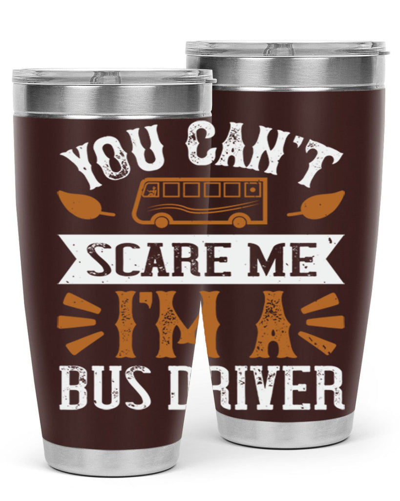 YOU CANT SCARE ME IM A BUS DRIVERR Style 1#- bus driver- tumbler