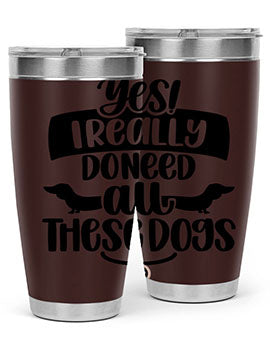 Yes I Really Do Need Style 5#- dog- Tumbler