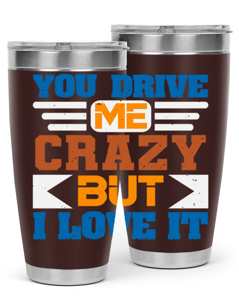 You drive me crazy but I love it Style 17#- Best Friend- Tumbler