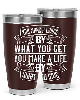 You make a living by what you get You make a life by what you give Style 6#- volunteer- Tumbler