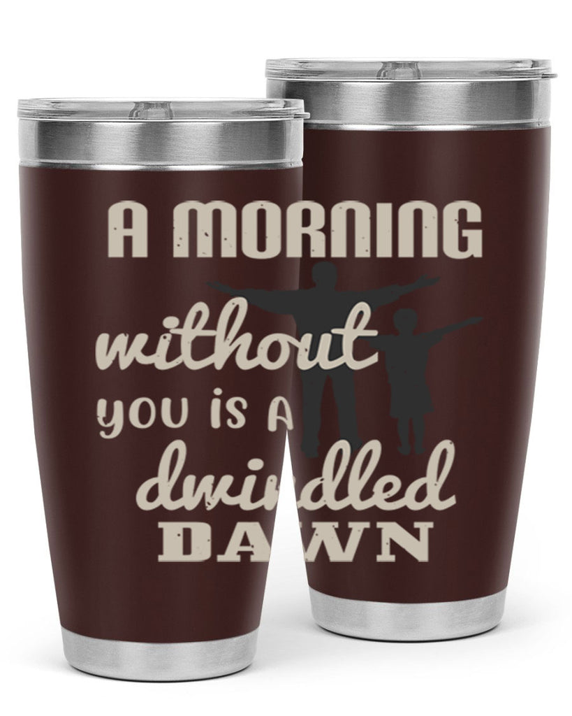 a morning without you is 267#- fathers day- Tumbler