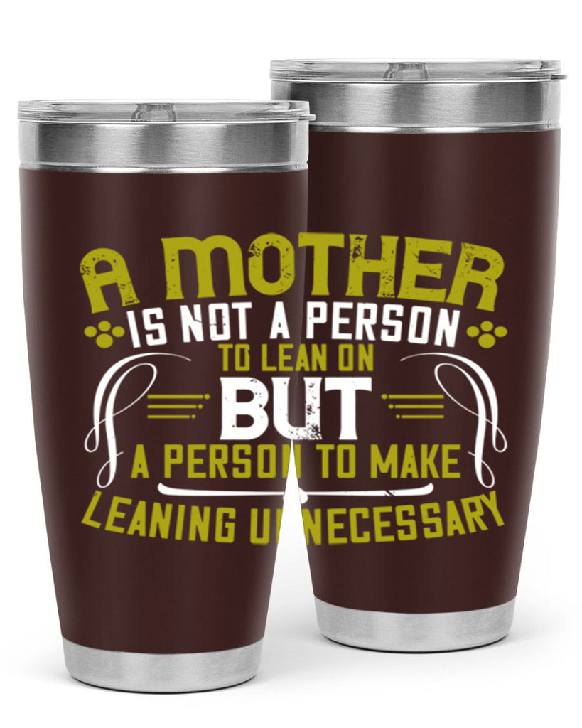 a mother is not a person to lean on 244#- mom- Tumbler