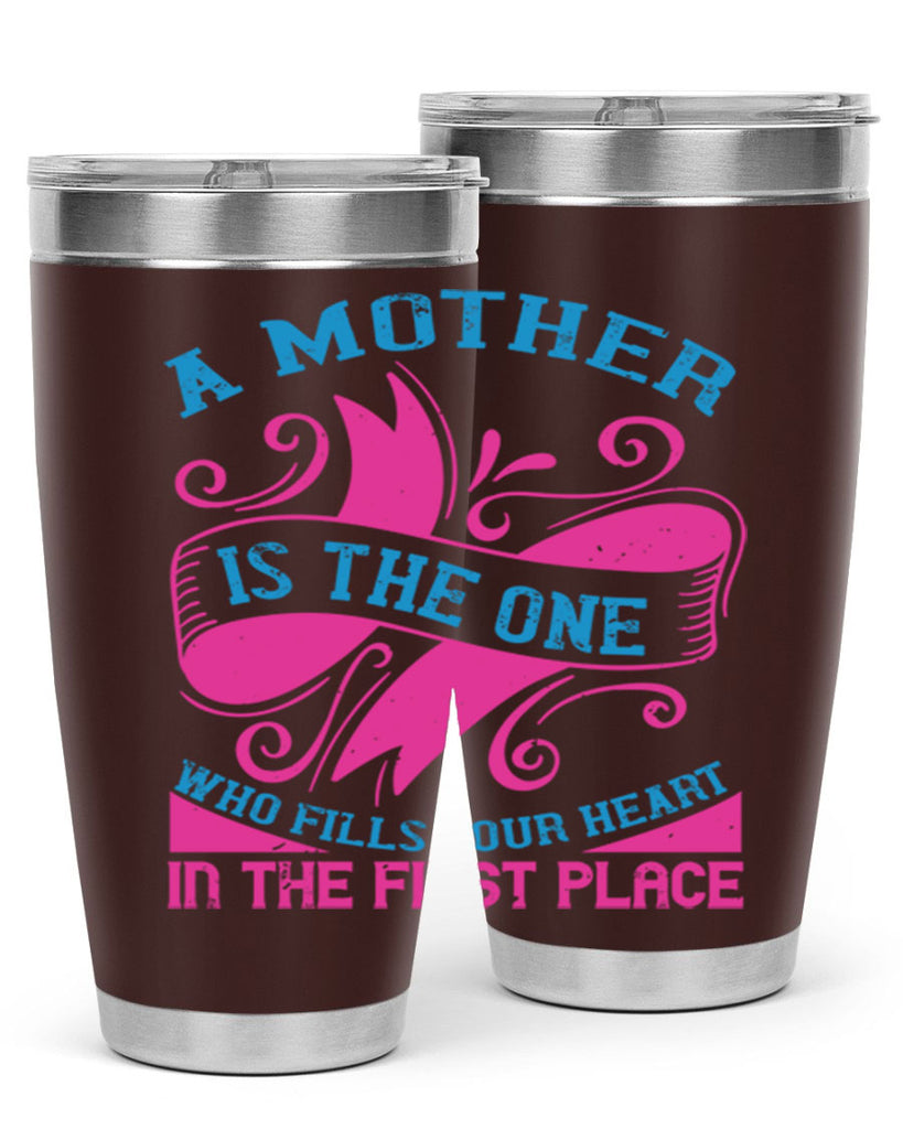 a mother is the one who fills your heart in the first place 241#- mom- Tumbler