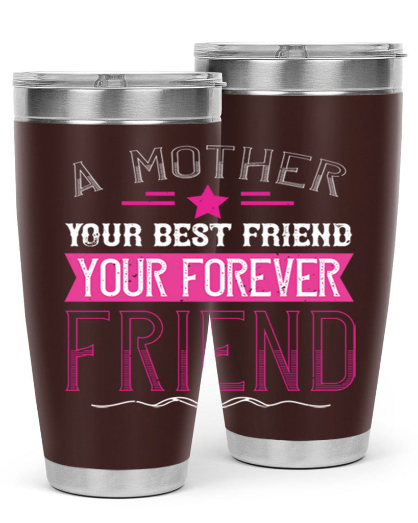 a mother is your first friend your best friend your forever friend 239#- mom- Tumbler