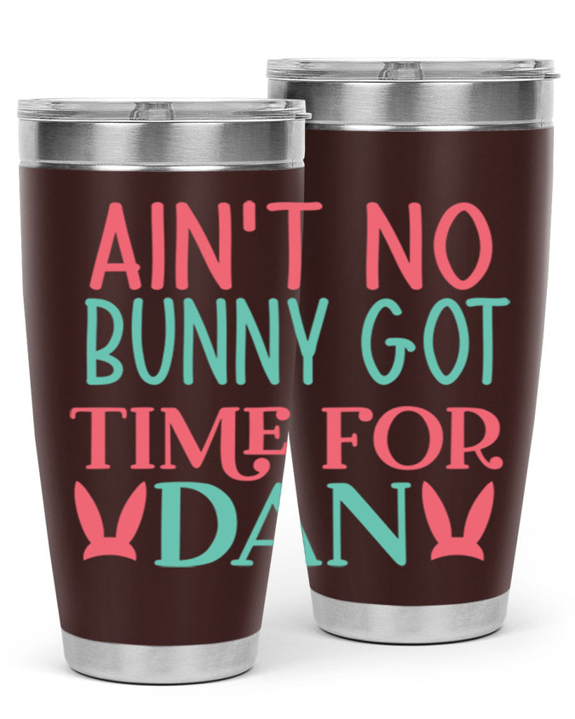 aint no bunny got time for dan 122#- easter- Tumbler