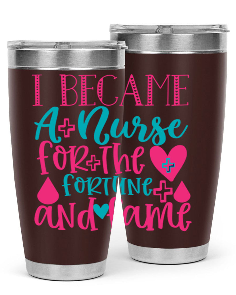 became a nurse for the fortune and fame Style 394#- nurse- tumbler