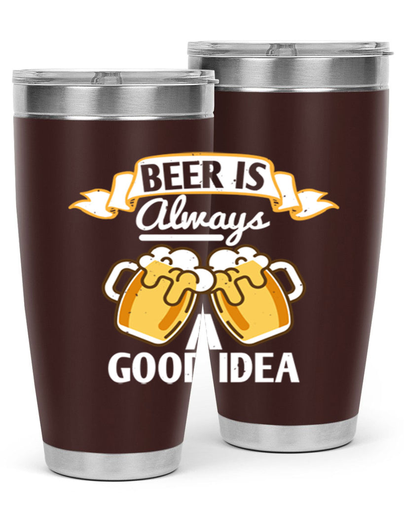 beer is always a good idea 108#- beer- Tumbler