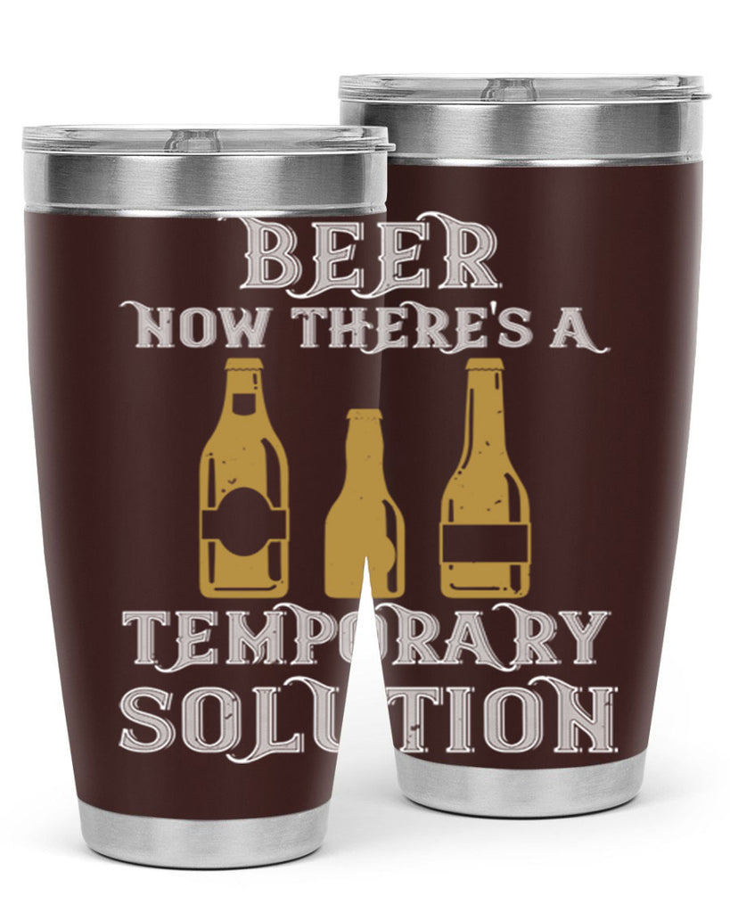 beer now theres a temporary solution 100#- beer- Tumbler