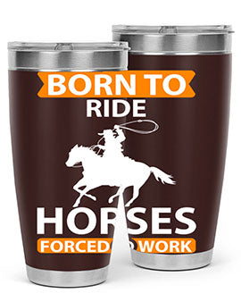 born to ride horses forced to work Style 6#- horse- Tumbler