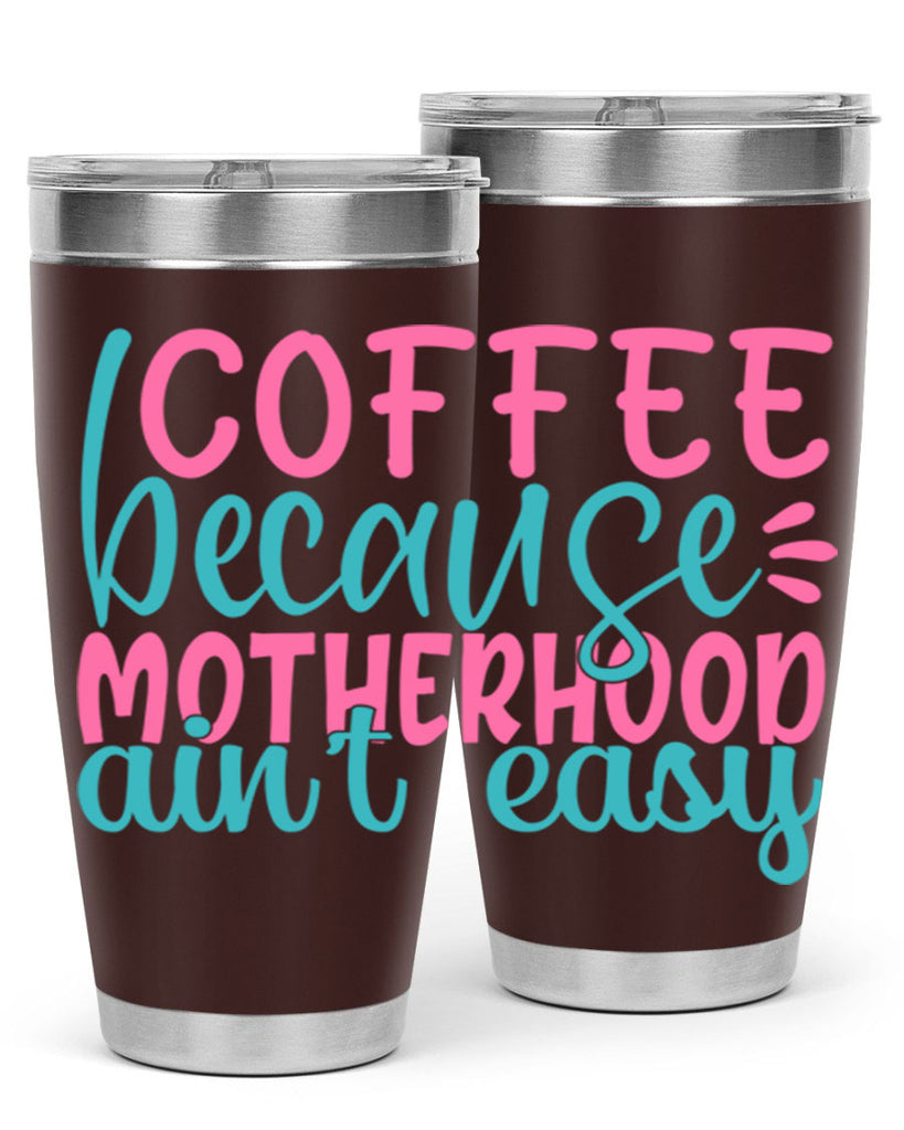coffee becasue motherhood aint easy 249#- coffee- Tumbler