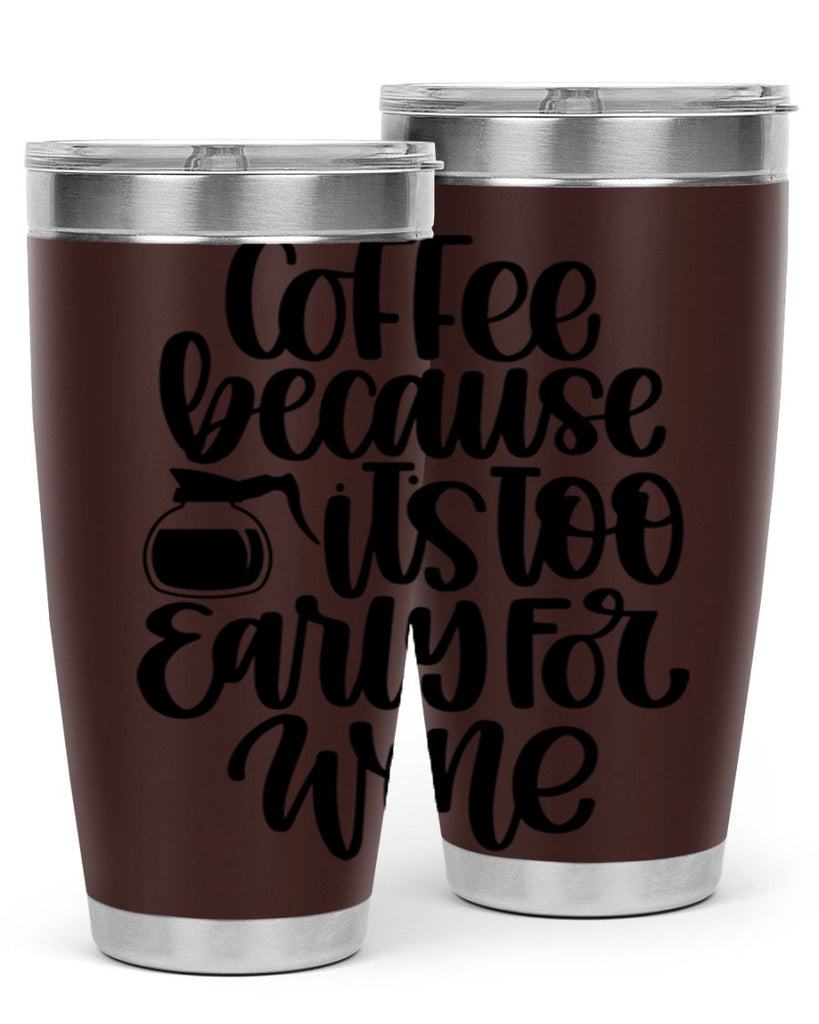 coffee because its too 173#- coffee- Tumbler