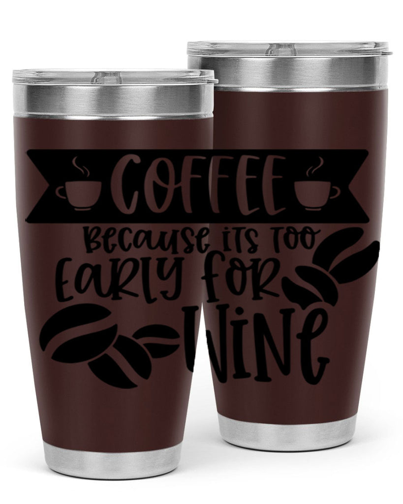 coffee because its too early for wine 172#- coffee- Tumbler