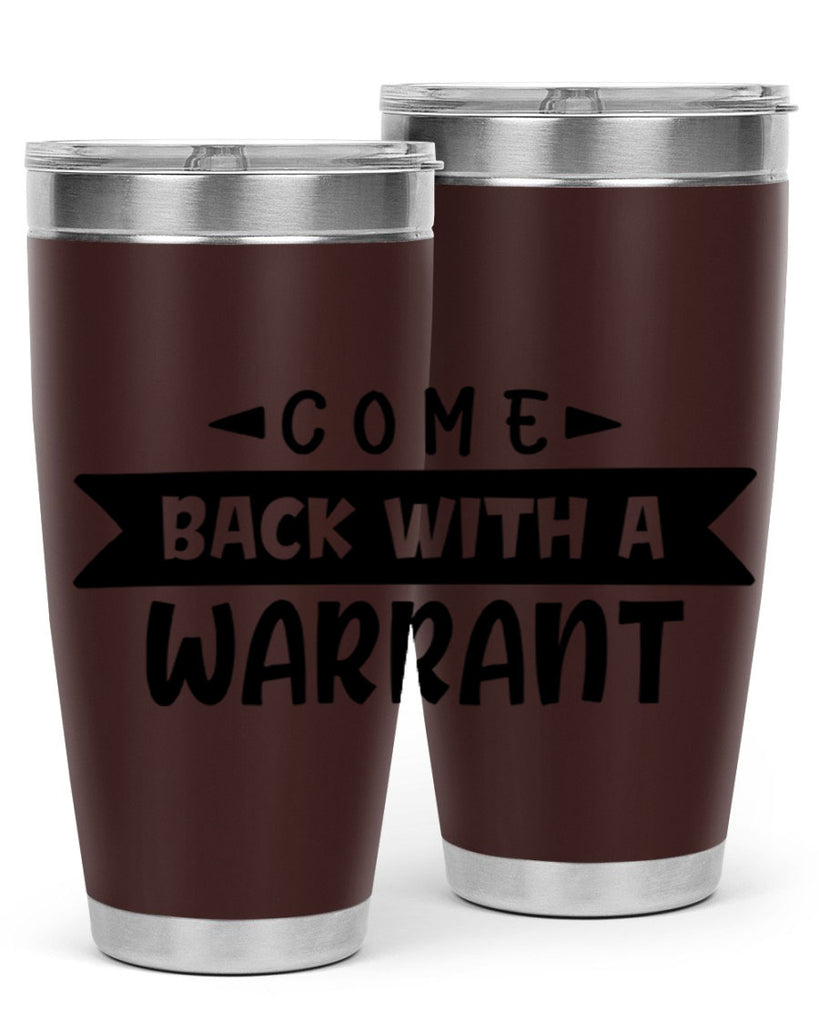 come back with a warrant 80#- home- Tumbler