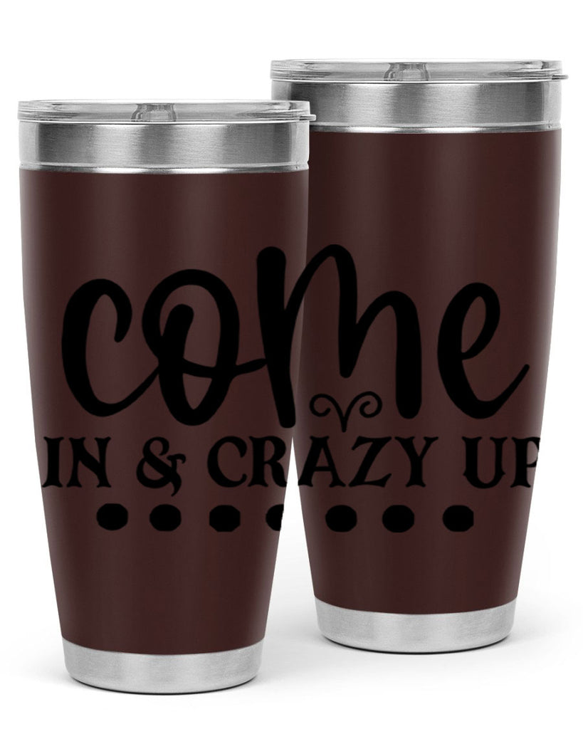 come in crazy up 79#- home- Tumbler