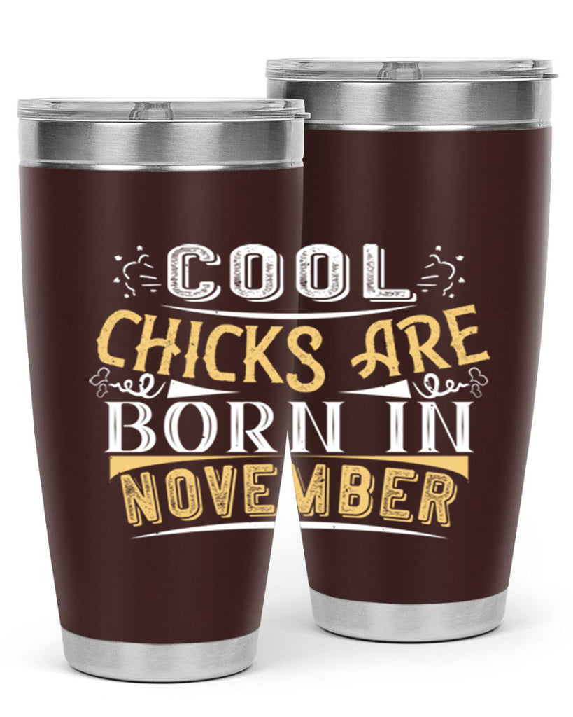 cool chicks are born in November Style 103#- birthday- tumbler