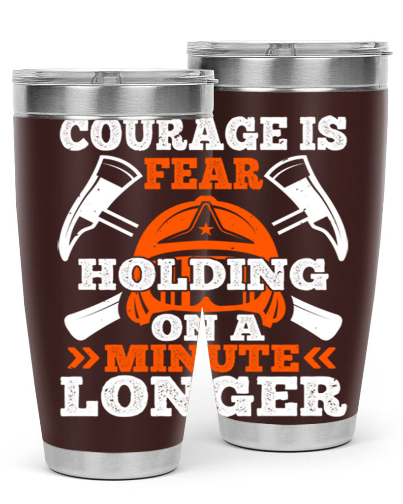 courager is fear holding on a minute longer Style 85#- fire fighter- tumbler