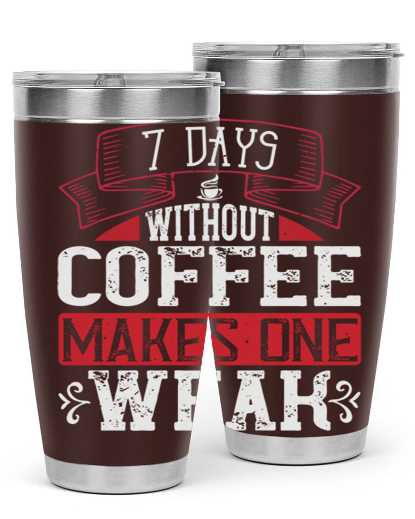 days without coffee makes one weak 284#- coffee- Tumbler