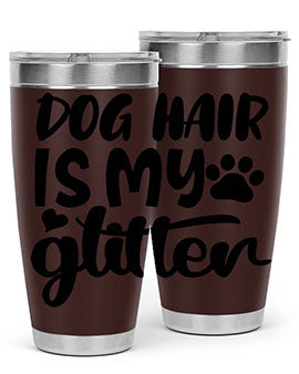 dog hair is my glitter Style 99#- dog- Tumbler