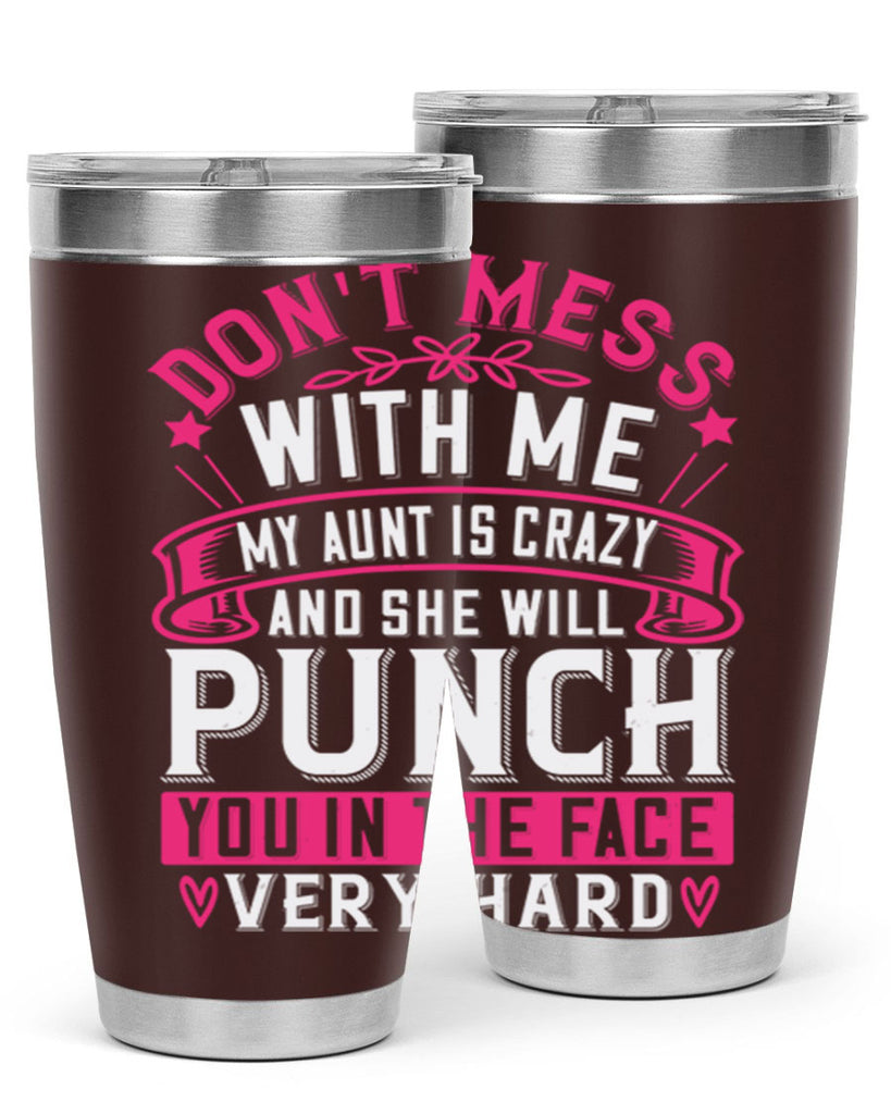 dont mess with me my aunt is crazy and she will punch you in the face very hard Style 59#- aunt- Tumbler