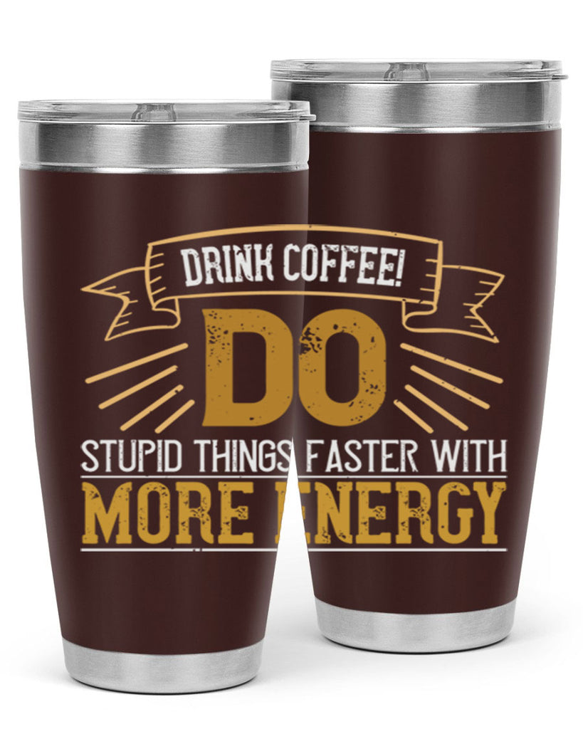 drink coffee do stupid things faster with more energy 268#- coffee- Tumbler