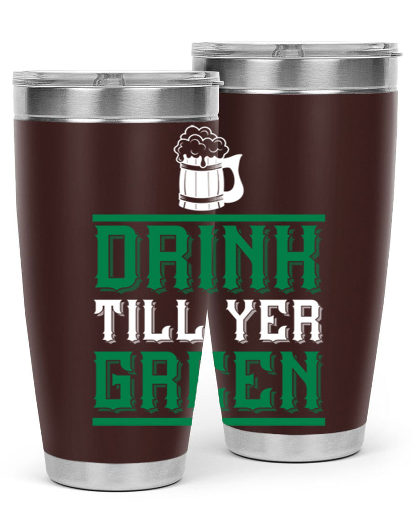 drink till yer green 91#- beer- Tumbler