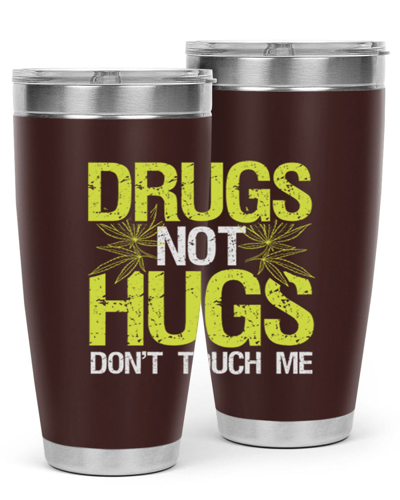 drugs not hugs dont touch me 80#- marijuana- Tumbler