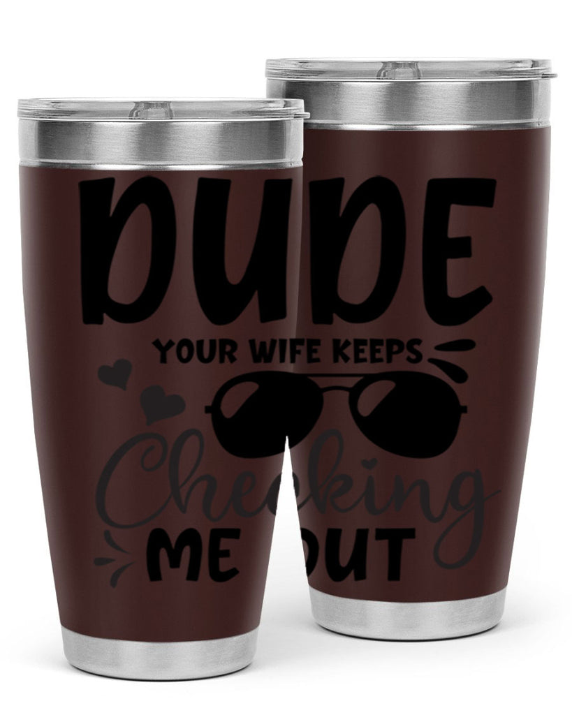 dude your wife keeps cheeking me out Style 266#- baby- tumbler