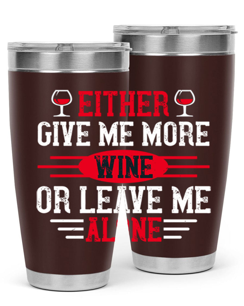 either give me more wine or leave me alone 87#- wine- Tumbler