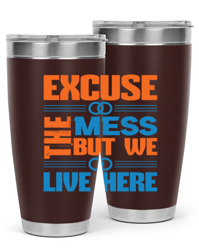 excuse the mess but we live here Style 33#- cleaner- tumbler