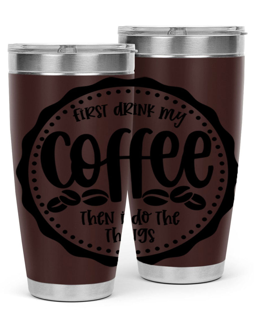 first drink my coffee then i do the things 123#- coffee- Tumbler