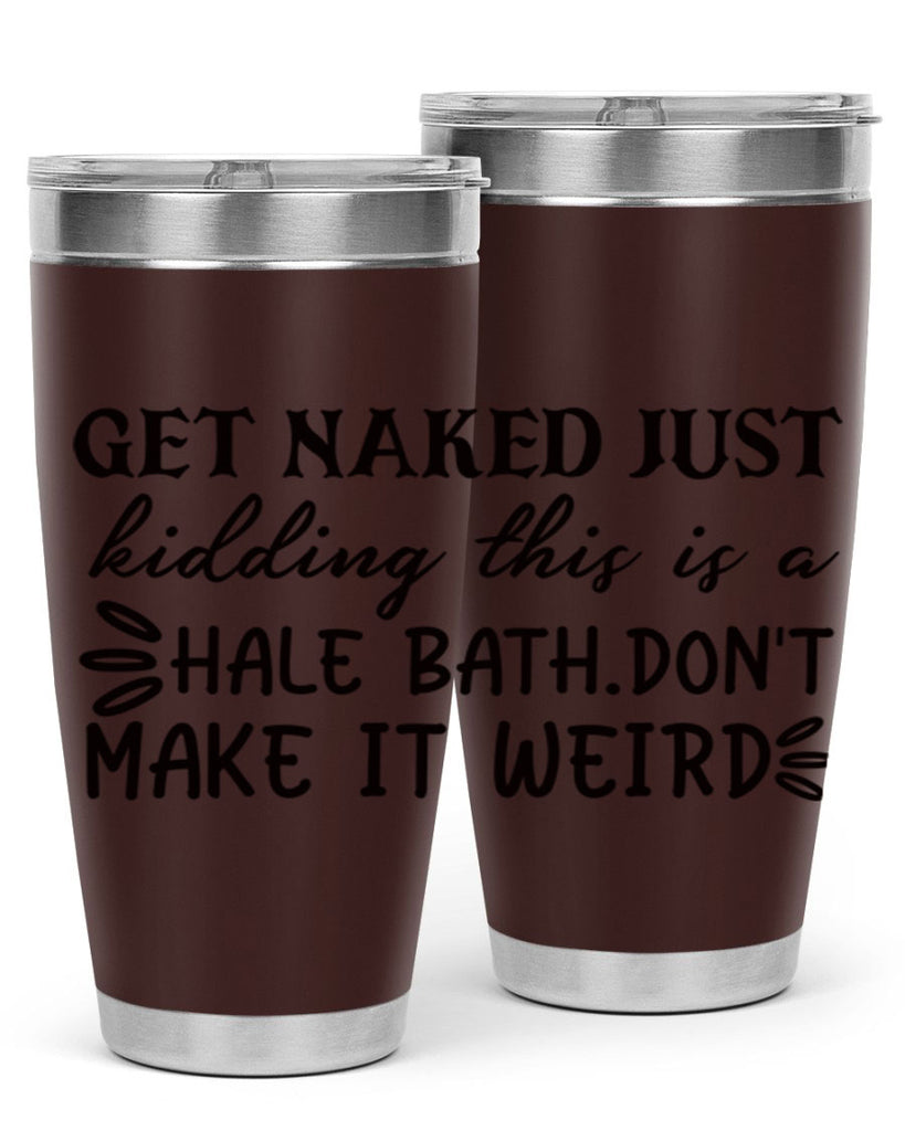 get naked just kidding this is a hale bathdont make it weird 80#- bathroom- Tumbler