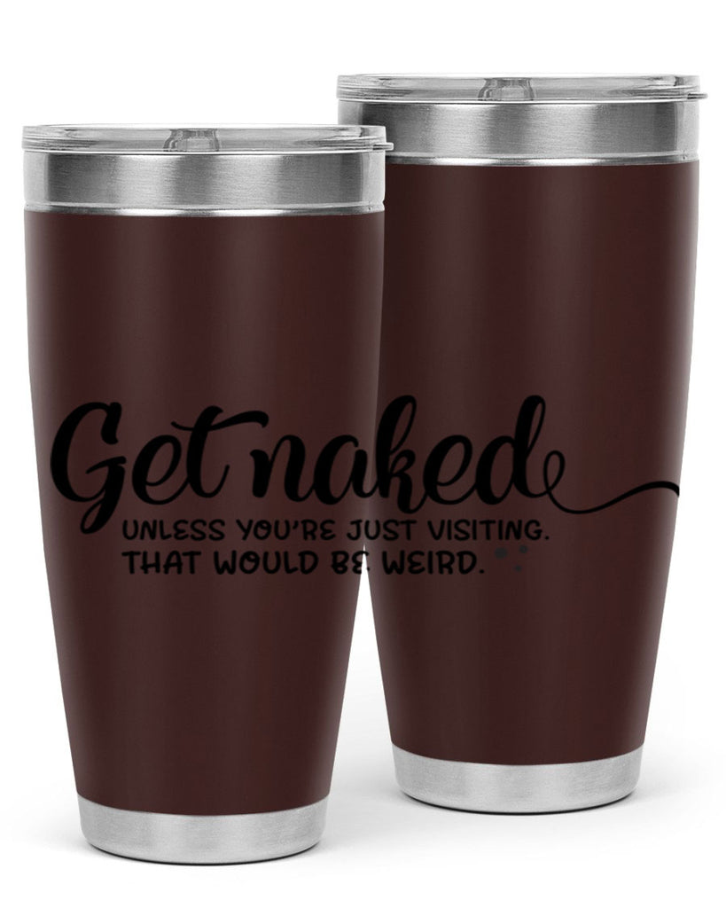 get naked unless youre just visiting that would be weird 79#- bathroom- Tumbler