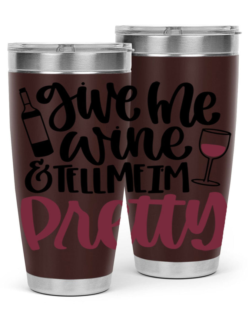 give me wine tell me im pretty 54#- wine- Tumbler