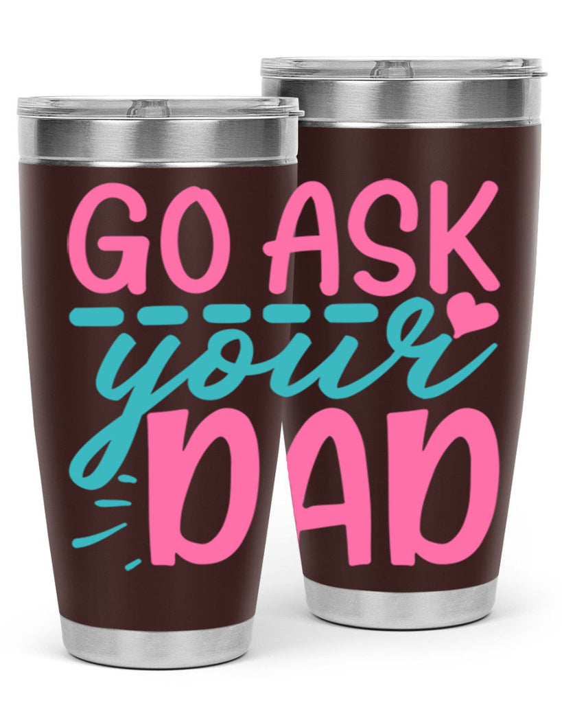 go ask your dad 14#- dad- Tumbler