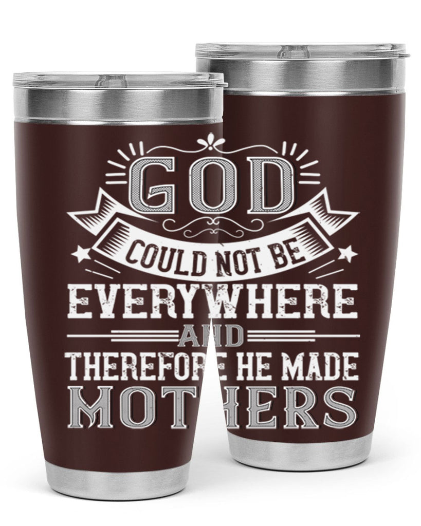 god could not be everywhere and therefore he made mothers 177#- mom- Tumbler