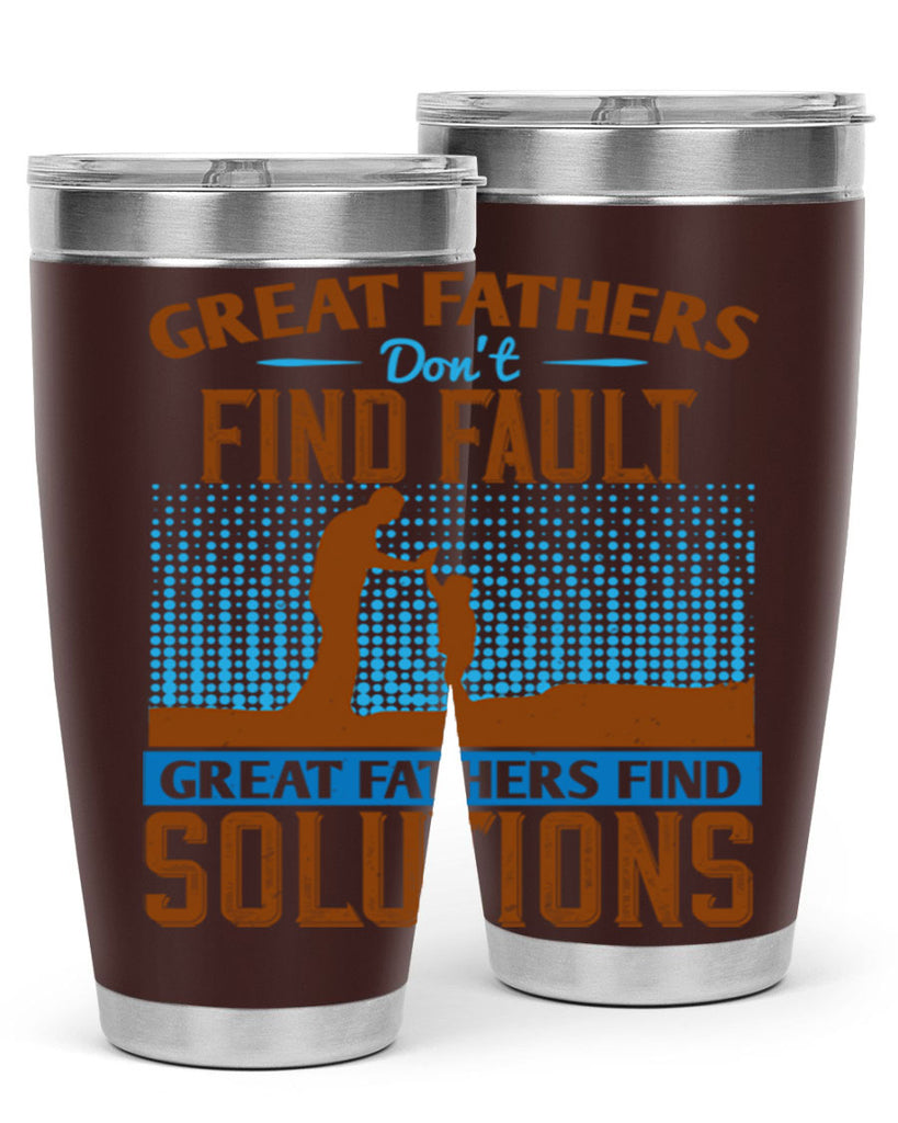 great fathers don’t find fault great fathers find solutions 258#- fathers day- Tumbler