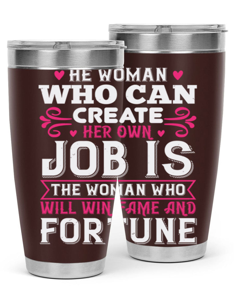 he woman who can create her own job is the woman who will win fame and fortune Style 56#- aunt- Tumbler