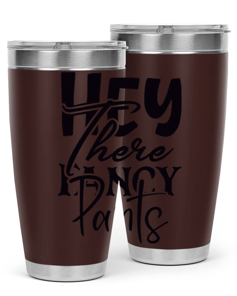hey there fancy pants 71#- home- Tumbler