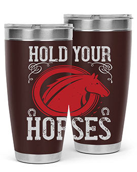 hold your horses Style 52#- horse- Tumbler