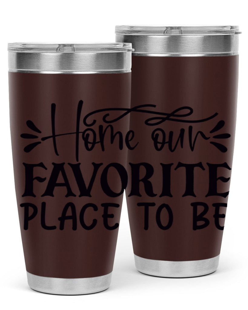 home our favorite place to be 68#- home- Tumbler