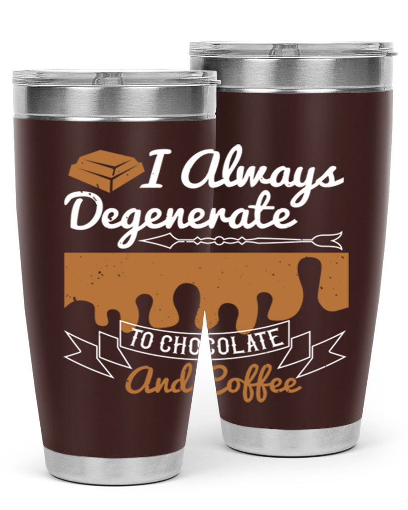 i always degenerate to chocolate and coffee 38#- chocolate- Tumbler